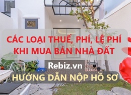 Cách tính các loại thuế phí khi mua bán nhà đất, chuyển nhượng căn hộ chung cư. Hướng dẫn nộp hồ sơ khai thuế đúng quy định